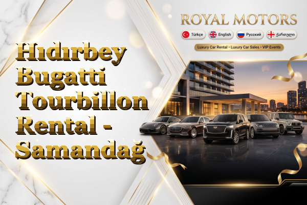 Hıdırbey Bugatti Tourbillon Rental - Samandağ
