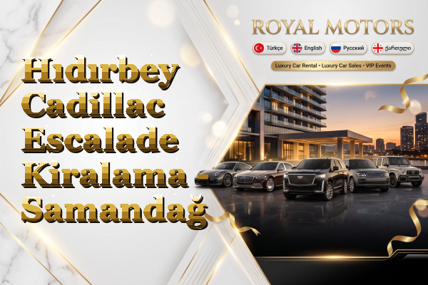 Hıdırbey Cadillac Escalade Kiralama - Samandağ