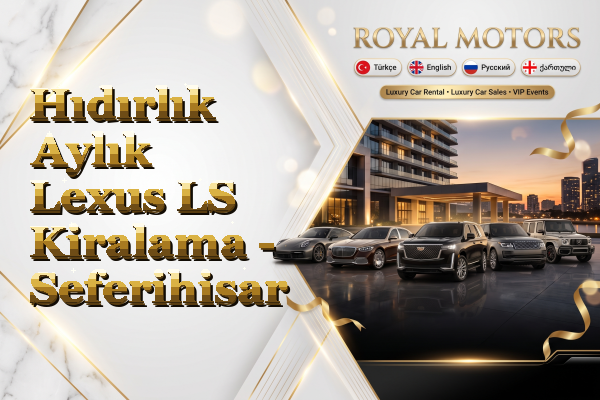 Hıdırlık Aylık Lexus LS Kiralama - Seferihisar