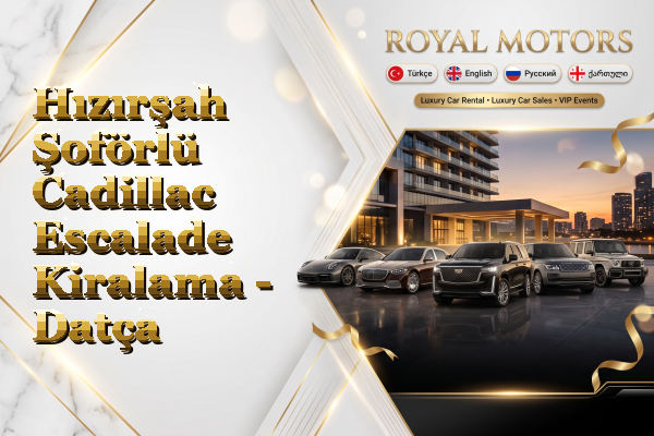 Hızırşah Şoförlü Cadillac Escalade Kiralama - Datça
