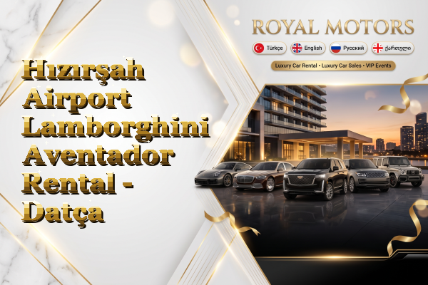 Hızırşah Airport Lamborghini Aventador Rental - Datça
