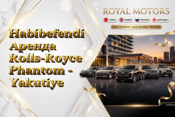 Habibefendi Аренда Rolls-Royce Phantom - Yakutiye