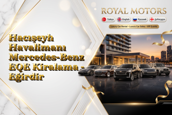 Hacışeyh Havalimanı Mercedes-Benz EQE Kiralama - Eğirdir