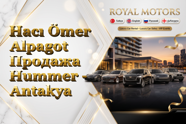 Hacı Ömer Alpagot Продажа Hummer - Antakya