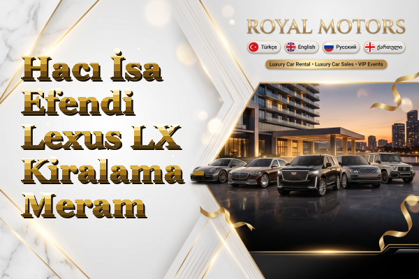 Hacı İsa Efendi Lexus LX Kiralama - Meram