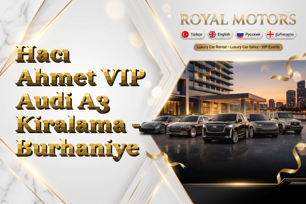 Hacı Ahmet VIP Audi A3 Kiralama - Burhaniye