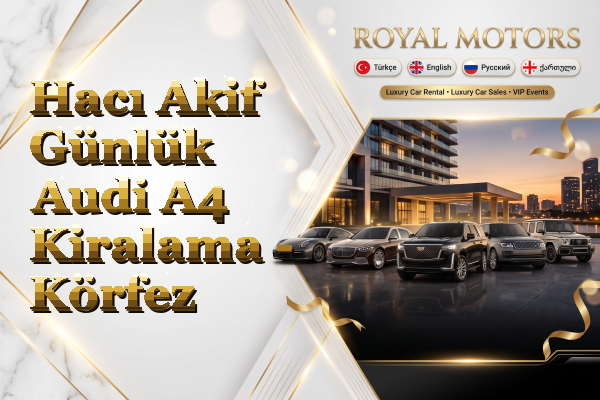 Hacı Akif Günlük Audi A4 Kiralama - Körfez