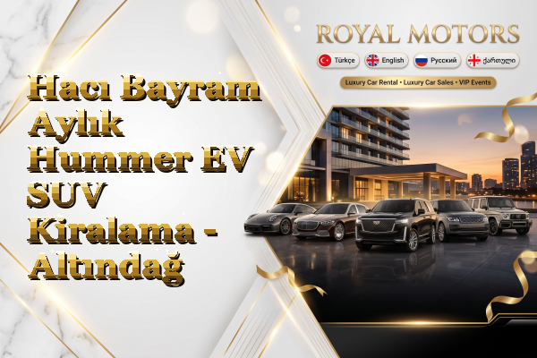Hacı Bayram Aylık Hummer EV SUV Kiralama - Altındağ