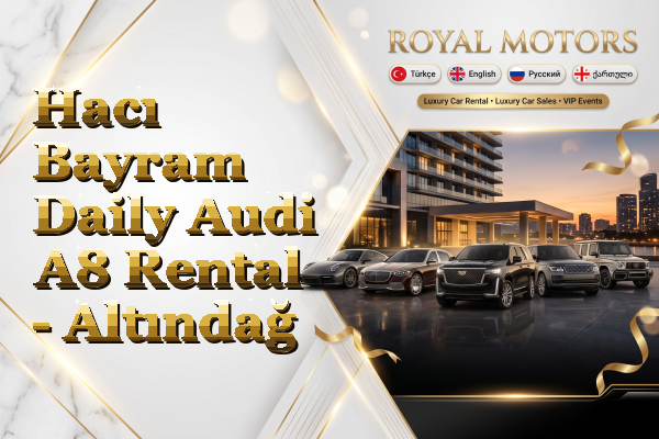 Hacı Bayram Daily Audi A8 Rental - Altındağ