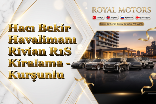 Hacı Bekir Havalimanı Rivian R1S Kiralama - Kurşunlu