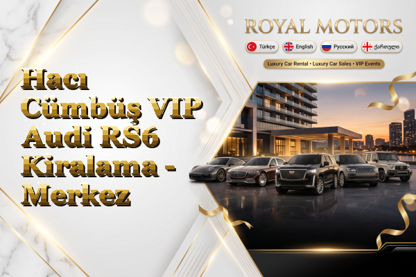 Hacı Cümbüş VIP Audi RS6 Kiralama - Merkez