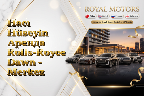 Hacı Hüseyin Аренда Rolls-Royce Dawn - Merkez