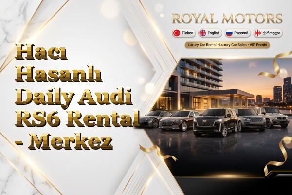 Hacı Hasanlı Daily Audi RS6 Rental - Merkez