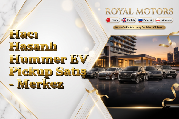 Hacı Hasanlı Hummer EV Pickup Satış - Merkez