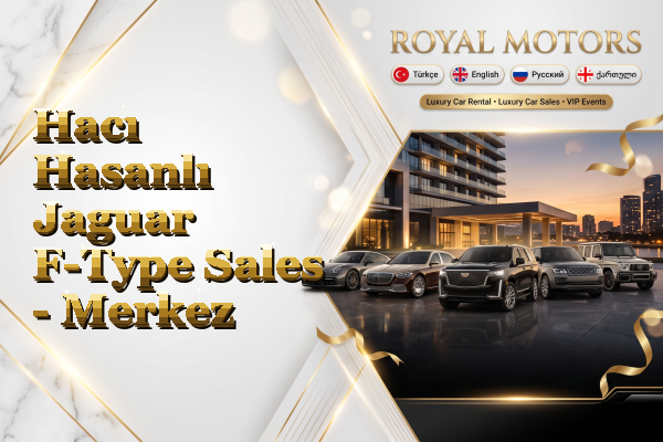 Hacı Hasanlı Jaguar F-Type Sales - Merkez