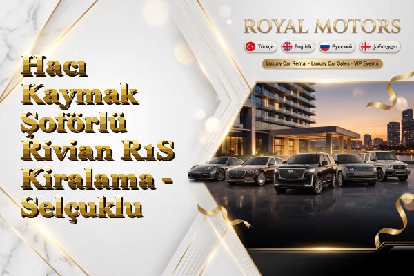 Hacı Kaymak Şoförlü Rivian R1S Kiralama - Selçuklu
