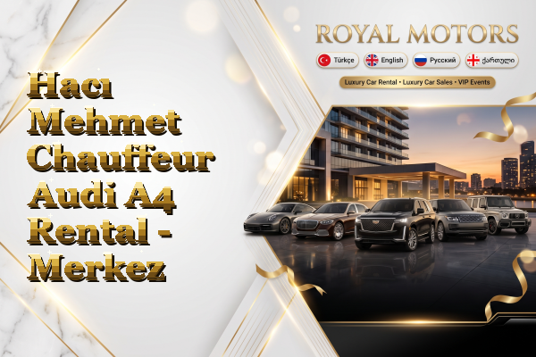 Hacı Mehmet Chauffeur Audi A4 Rental - Merkez
