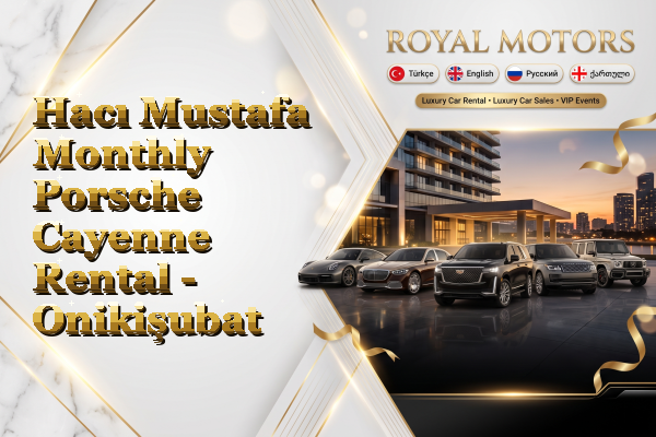 Hacı Mustafa Monthly Porsche Cayenne Rental - Onikişubat