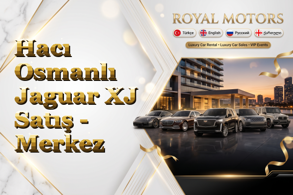 Hacı Osmanlı Jaguar XJ Satış - Merkez