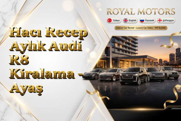 Hacı Recep Aylık Audi R8 Kiralama - Ayaş