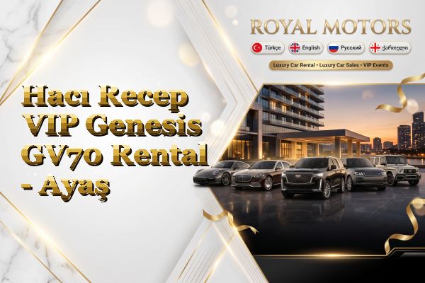 Hacı Recep VIP Genesis GV70 Rental - Ayaş