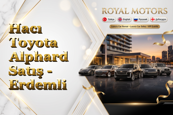 Hacı Toyota Alphard Satış - Erdemli