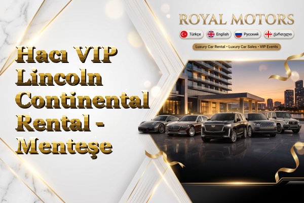 Hacı VIP Lincoln Continental Rental - Menteşe