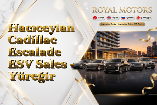 Hacıceylan Cadillac Escalade ESV Sales - Yüreğir