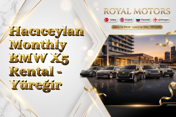 Hacıceylan Monthly BMW X5 Rental - Yüreğir