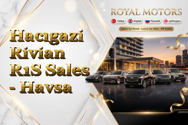 Hacıgazi Rivian R1S Sales - Havsa