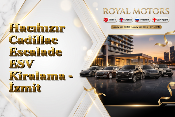 Hacıhızır Cadillac Escalade ESV Kiralama - İzmit
