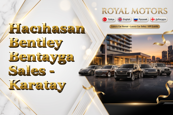 Hacıhasan Bentley Bentayga Sales - Karatay
