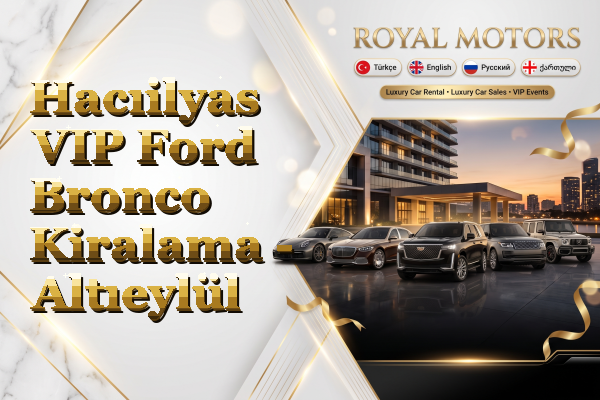 Hacıilyas VIP Ford Bronco Kiralama - Altıeylül