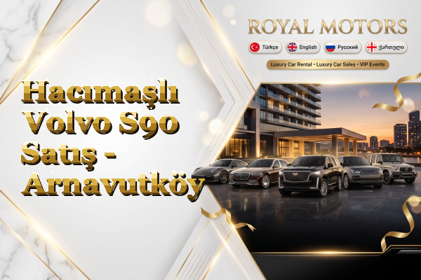 Hacımaşlı Volvo S90 Satış - Arnavutköy