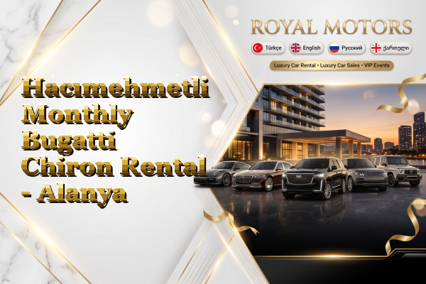 Hacımehmetli Monthly Bugatti Chiron Rental - Alanya