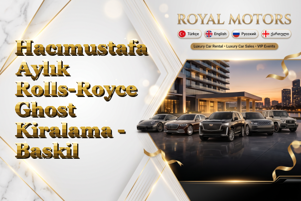 Hacımustafa Aylık Rolls-Royce Ghost Kiralama - Baskil