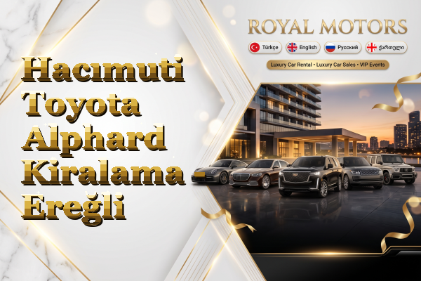 Hacımuti Toyota Alphard Kiralama - Ereğli