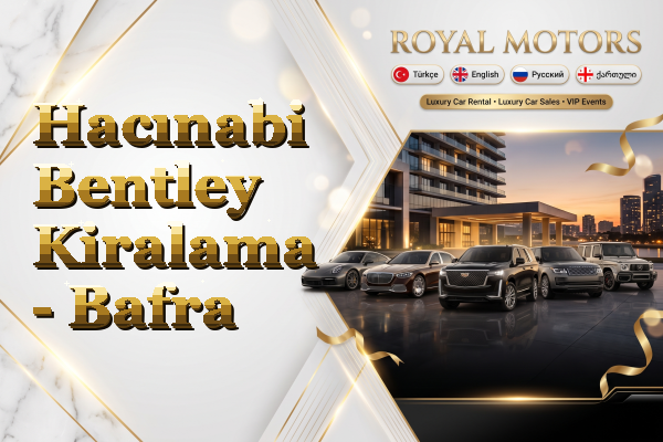 Hacınabi Bentley Kiralama - Bafra