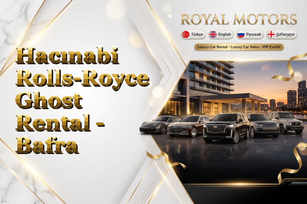Hacınabi Rolls-Royce Ghost Rental - Bafra