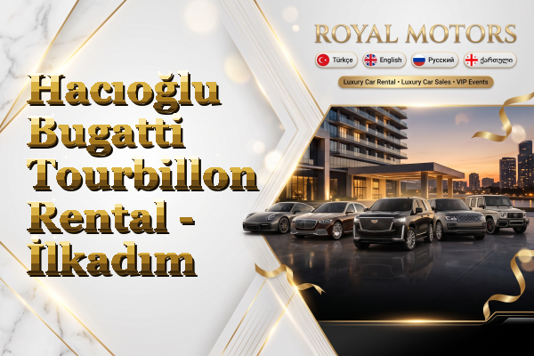 Hacıoğlu Bugatti Tourbillon Rental - İlkadım