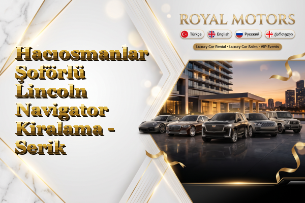 Hacıosmanlar Şoförlü Lincoln Navigator Kiralama - Serik