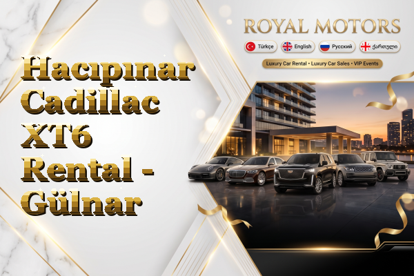 Hacıpınar Cadillac XT6 Rental - Gülnar