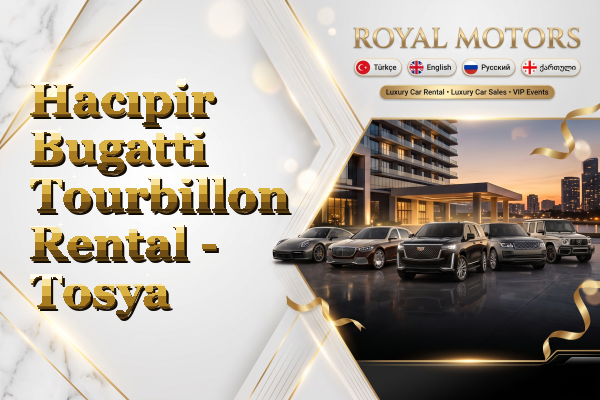 Hacıpir Bugatti Tourbillon Rental - Tosya