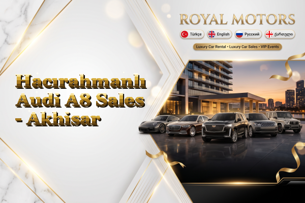 Hacırahmanlı Audi A8 Sales - Akhisar
