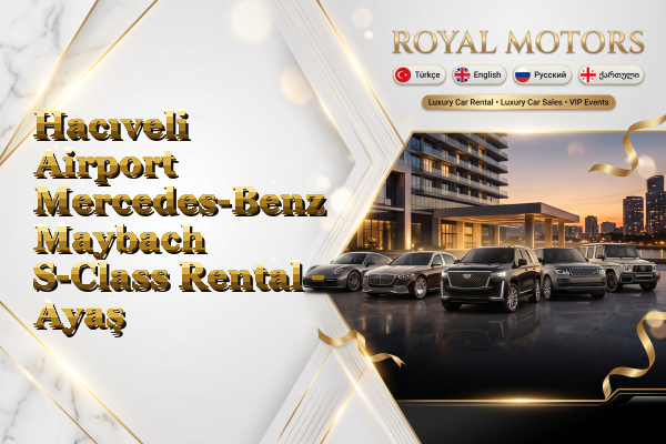 Hacıveli Airport Mercedes-Benz Maybach S-Class Rental - Ayaş