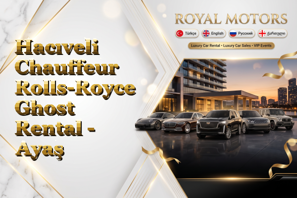 Hacıveli Chauffeur Rolls-Royce Ghost Rental - Ayaş