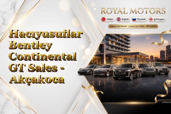 Hacıyusuflar Bentley Continental GT Sales - Akçakoca