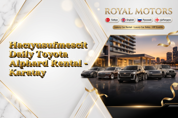 Hacıyusufmescit Daily Toyota Alphard Rental - Karatay