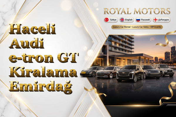 Haceli Audi e-tron GT Kiralama - Emirdağ