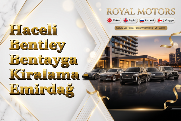 Haceli Bentley Bentayga Kiralama - Emirdağ